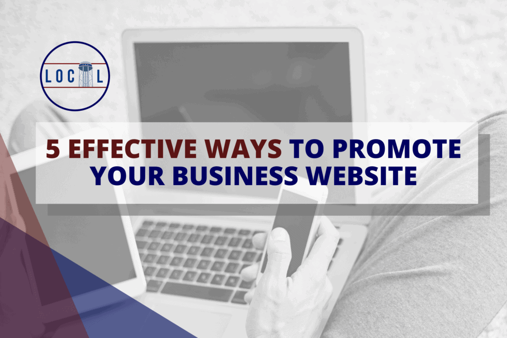 5 Effective Ways to Promote Your Business Website - Tower Local