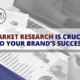 Market research is crucial to your brand's success.