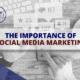 The importance of social media marketing.
