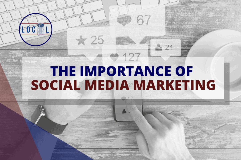 The Importance of Social Media Marketing | Blog - Tower Local